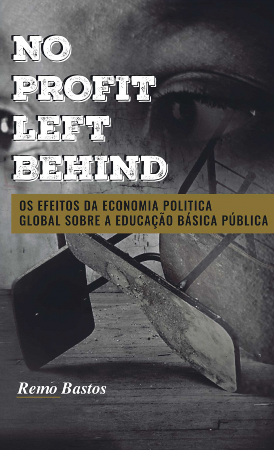 No Profit Left Behind: Os Efeitos da Economia Política Global sobre a Educação Básica Pública