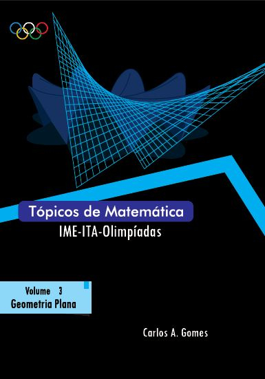 Tópicos de Matemática IME- ITA - Olimpíadas Volume 3 - Carlos Gomes, José Maria Gomes