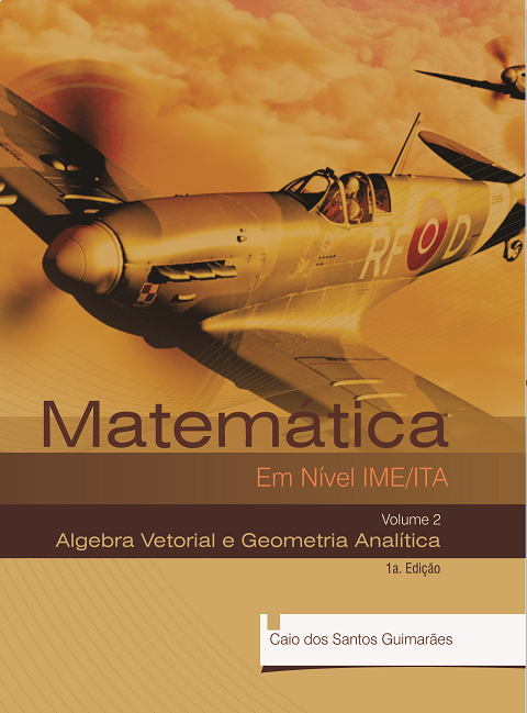 Matemática Em Nível IME ITA - Geometria Analítica e Álgebra Linear - Volume 2  