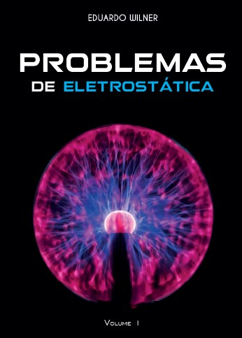  Problemas de Eletrostática - Eduardo Wilner - Volume 1