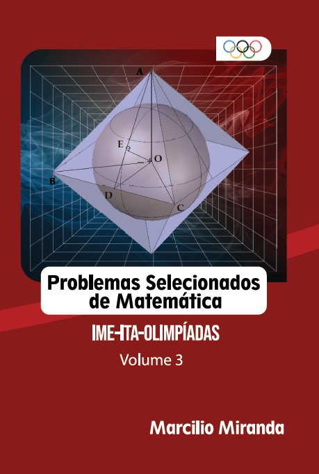 Problemas Selecionados de Matemática - IME - ITA - OLIMPÍADAS - Marcilio Miranda –Vol. 3