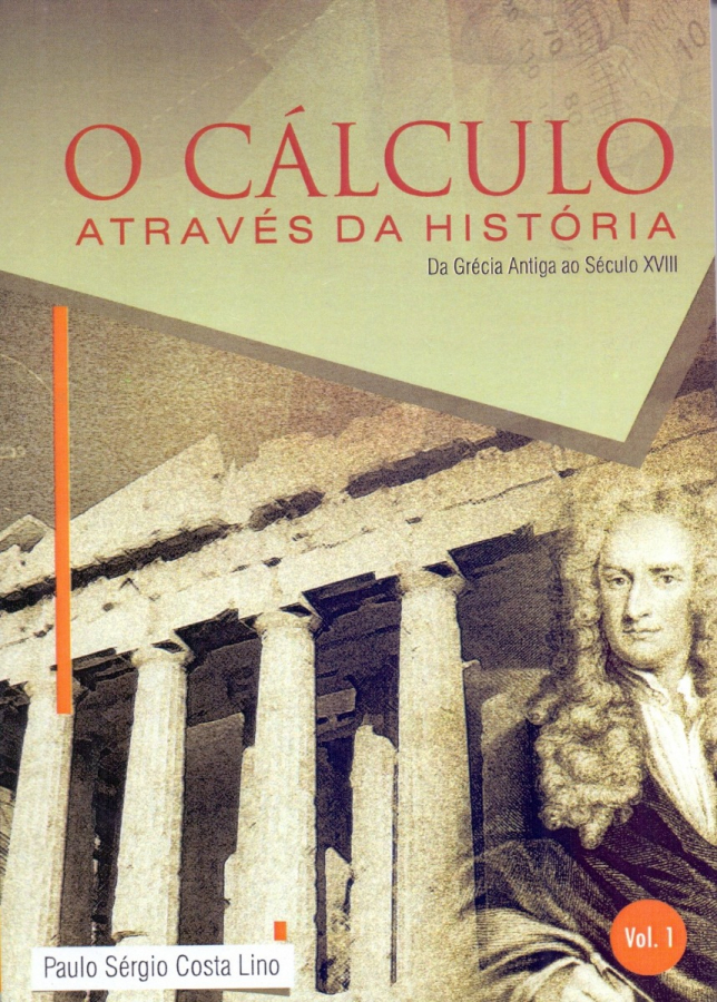 O Cálculo Através da História da Grécia Antiga ao Século XVIII - Paulo Sérgio Costa Lino 