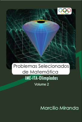 Problemas Selecionados de Matemática - IME ITA Olimpíadas - Volume 2