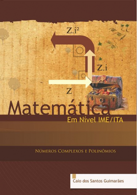 Matemática Em Nível IME ITA - Complexos e Polinômios - Caio Guimarães