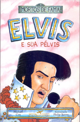 Elvis e sua pélvis - Coleção Mortos de Fama 