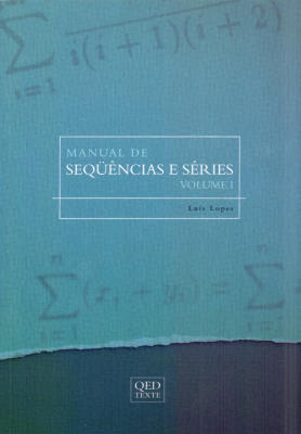 Sequências e Séries (Para escolas militares e olimpíadas) - Vol. I - Luís Lopes
