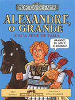 Alexandre, o Grande e sua sede de fama - Coleção Mortos de Fama 